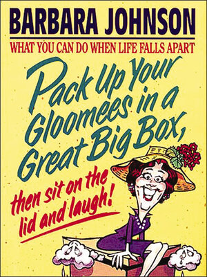 cover image of Pack Up Your Gloomees in a Great Big Box, Then Sit on the Lid and Laugh!